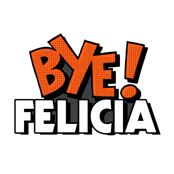 Bye Felicia Transparent PNG